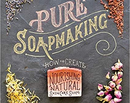 Pure Soapmaking: How to Create Nourishing, Natural Skin Care Soaps by Anne-Marie Faiola For Cheap