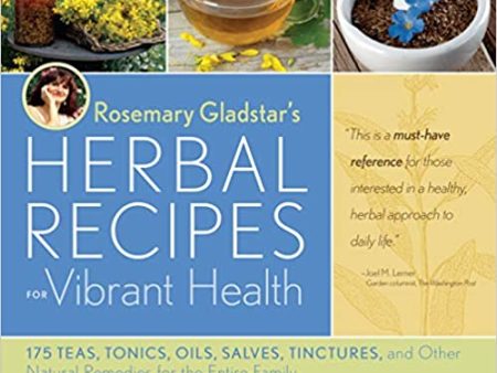 Rosemary Gladstar s Herbal Recipes for Vibrant Health by Rosemary Gladstar For Discount