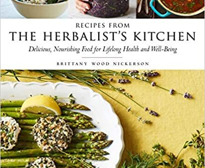 Recipes from the Herbalist s Kitchen by Brittany Wood Nickerson Discount